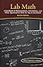 Lab Math: A Handbook of Measurements, Calculations, and Other Quantitative Skills for Use at the Bench, 2nd edition