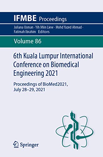 6th Kuala Lumpur International Conference on Biomedical Engineering 2021: Proceedings of BioMed2021, July 28-29, 2021