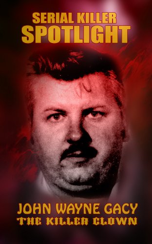 Serial Killer Spotlight: John Wayne Gacy - The Killer Clown (Serial Killer Spotlight: Jeffrey Dahmer – The Milwaukee Cannibal)