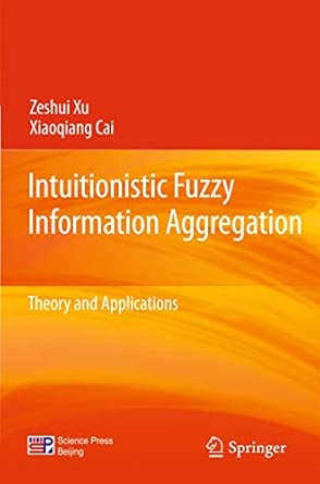 Intuitionistic Fuzzy Information Aggregation: Theory and Applications 2013th Edition book cover