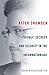 After Snowden: Privacy, Secrecy, and Security in the Information Age