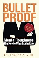 Bullet Proof: Mental Toughness the Key to Winning in Life 0973651482 Book Cover