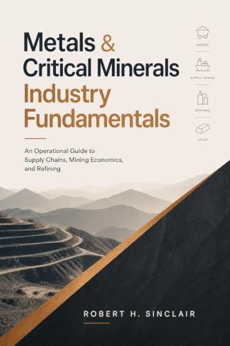 Metals & Critical Minerals Industry Fundamentals: An Operational Guide to Supply Chains, Mining Economics, and Refining