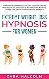 Extreme Weight Loss Hypnosis for Women: Powerful & Rapid Weight-Loss: Self-Hypnosis, Guided Meditations & Affirmations to Burn Fat, Look Amazing, Change ... Mindfulness with Hypnosis for Women Book 2)