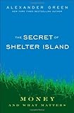 The Secret of Shelter Island: Money and What Matters by Alexander Green (2009-07-03)