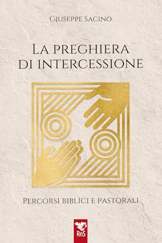 La Preghiera Di Intercessione. Percorsi Biblici E Pastorali