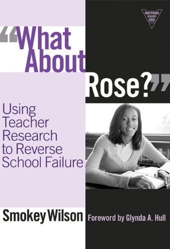 Buy What About Rose ?: Using Teacher Research to Reverse School Failure (The Practitioiner Inquiry Series) — BookShops.in