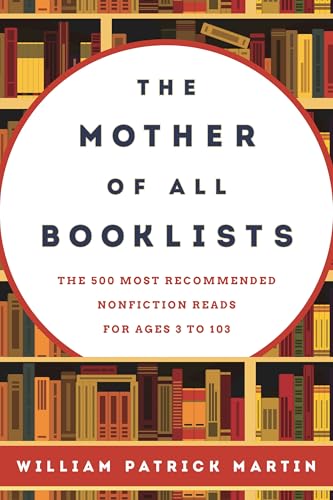 The Mother of All Booklists: The 500 Most Recommended Nonfiction Reads for Ages 3 to 103