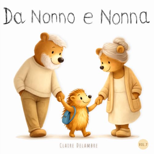 Da Nonno e Nonna: Libro illustrato per bambini dai 2 anni - Una storia dolce sui nonni, i momenti insieme e i ricordi d’infanzia - Ideale per la storia della buonanotte (Piccoli passi per crescere)