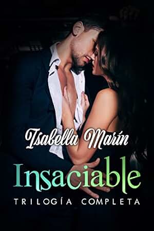 INSACIABLE TRILOGÍA COMPLETA (Pack 3 Novelas) (Adicta a él)