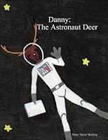 Danny: The Astronaut Deer 0615210287 Book Cover