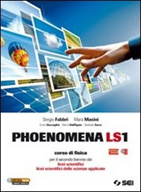  Phoenomena LS1. Corso di fisica per il biennio dei Licei scientifici. Licei scientifici delle scienze apllicate
