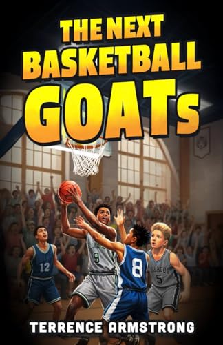 The Next Basketball GOATs: Basketball Books For Kids 8-12 (Sports Chapter Books)