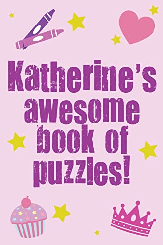Katherine's Awesome Book Of Puzzles!: Children's puzzle book containing 20 unique personalised puzzles as well as 80 other fun puzzles