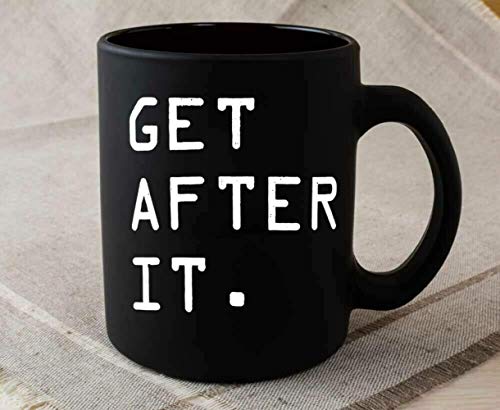 Get After It Mug, Black Coffee Mug,Funny Coffee Mug Present 11 Oz 5I3RFG