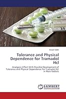 Tolerance and Physical Dependence for Tramadol Hcl: Analgesic Effect With Possible Development of Tolerance and Physical Dependence for Tramadol Hcl in Male Rabbits 3659643769 Book Cover