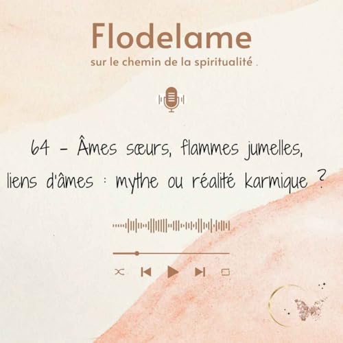 64 - &Acirc;mes soeurs, flammes jumelles, liens d'&acirc;mes : mythe ou r&eacute;alit&eacute; karmique ?