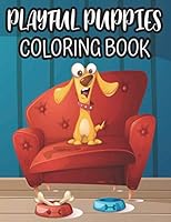 Playful Puppies Coloring Book: Fantastic Illustrations And Designs Of Puppies To Color And Trace, Kids Coloring And Activity Book B08KQ1LK48 Book Cover