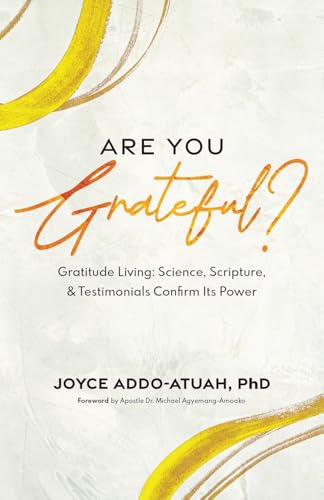 ARE YOU GRATEFUL?: Gratitude Living: Science, Scripture, & Testimonials Confirm Its Power