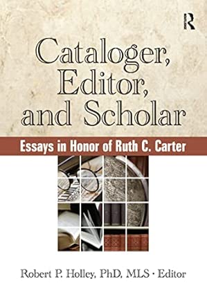 Cataloger, Editor, and Scholar: Essays in Honor of Ruth C. Carter-Wow! eBook