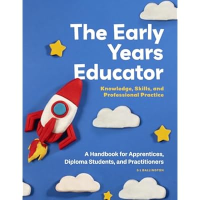 The Early Years Educator, Knowledge, Skills, and Professional Practice: A Handbook for Apprentices, Diploma Students, and Practitioners