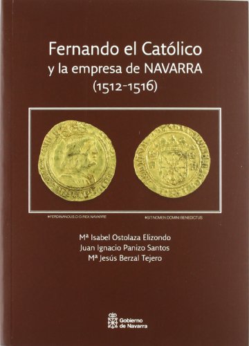 Fernando el Católico y la empresa de Navarra (1512-1516) (Historia)