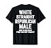 (On Back) White Straight Republican Male Sarcastic Quote T-Shirt