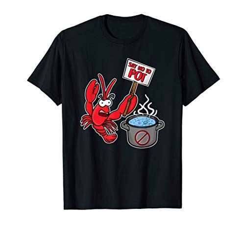 Funny Lobster Shirt - Say no to Pot shirt - Seafood tshirt T-Shirt