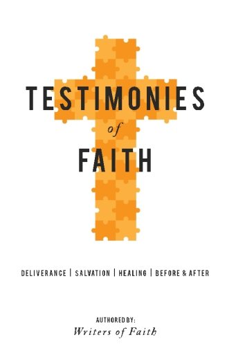 Testimonies of Faith: A collection of stories of God’s interaction with man.