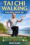 TAI CHI WALKING FOR MEN OVER 50: Benefits, Techniques & Health Tips