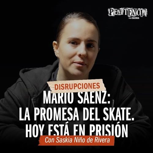 Disrupciones - Mario Sáenz: ¿Justicia o culpable fabricado? | Saskia Niño de Rivera Podcast Por arte de portada