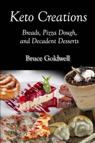 Keto Creations Breads, Pizza Dough, & Decadent Desserts (Keto Culinary Odyssey: Savoring the Low-Carb World) Keto Creations Breads, Pizza Dough, & Decadent Desserts (Keto Culinary Odyssey: Savoring the Low-Carb World)