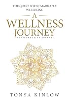 A Wellness Journey: The Guided Quest for Remarkable Wellbeing. 0999449443 Book Cover