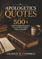 Apologetics Quotes: Words That Will Strengthen Your Faith & Equip You To Answer Critics of the Bible 197980026X Book Cover