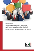 Nuove forme della politica nell’epoca dei media digitali: Come cambia la politica nell'epoca del web 3.0 3639771451 Book Cover