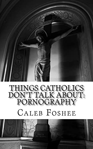 Things Catholics Don't Talk About: Pornography 1519259964 Book Cover