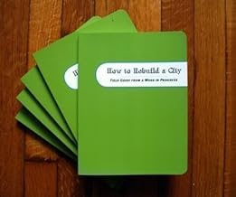 How to Rebuild a City: Field Guide from a Work in Progress