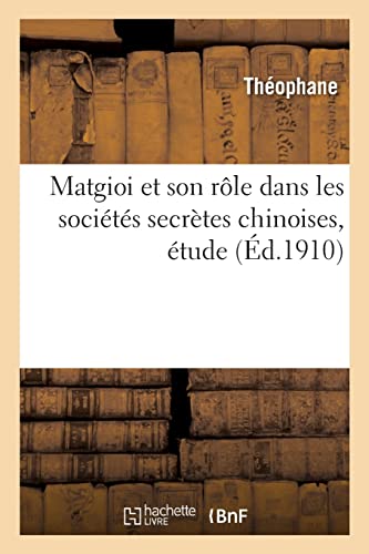 Matgioi et son rôle dans les sociétés secrètes chinoises, étude (French Edition)