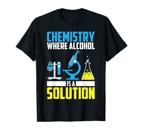 Química divertida El alcohol es una solución | Regalo fresco de broma química Camiseta