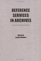 Reference Services in Archives (Reference Librarian Series, No 13) (Reference Librarian Series, No 13) 0866565213 Book Cover
