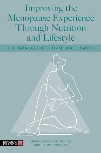 Improving the Menopause Experience Through Nutrition and Lifestyle: The Triangle of Hormonal Health (English Edition)