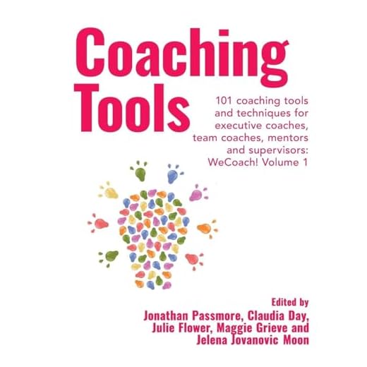Coaching Tools: 101 coaching tools and techniques for executive coaches, team coaches, mentors and supervisors: Volume 1 (WeCoach!)