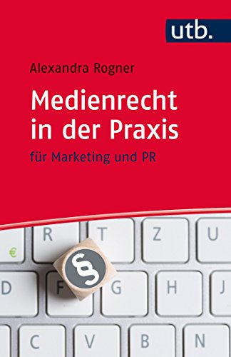 Medienrecht in der Praxis: für Marketing und PR Medienrecht in der Praxis: für Marketing und PR