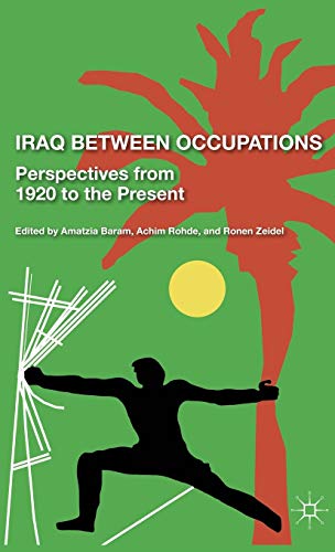 Iraq Between Occupations: Perspectives from 1920 to the Present