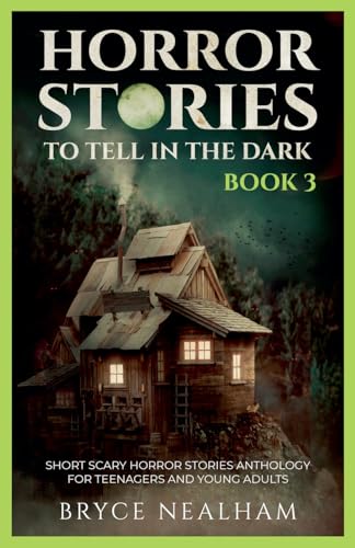 Horror Stories To Tell In The Dark - Book 3: Short Scary Horror Stories Anthology For Teenagers And Young Adults (Tales Of Terror)