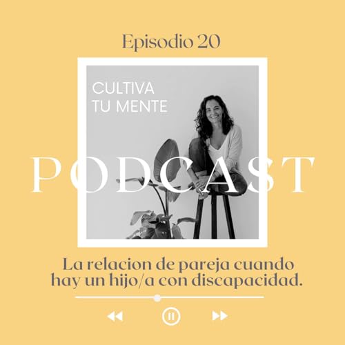 Ep. 20 La relación de pareja cuando hay un hijo con discapacidad. De la diferencia a la conexi&oacute;n.