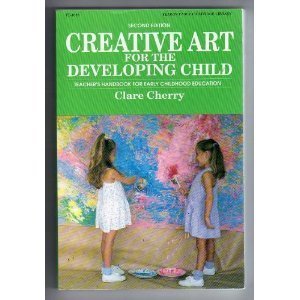 Creative Art for the Developing Child; A Teacher's Handbook for Early ...