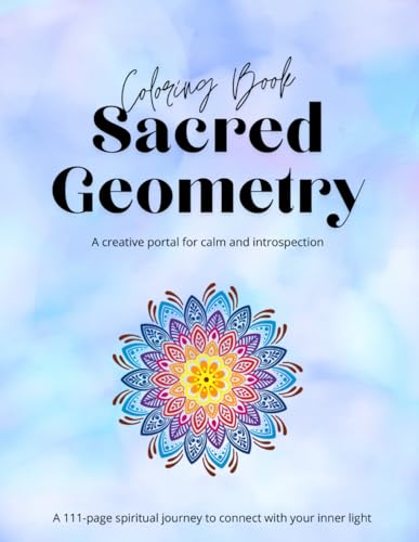 Sacred Geometry Coloring Book: 111 Designs to Meditate and Connect through Geometry and Color