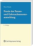 Praxis der Patent- und Gebrauchsmusteranmeldung