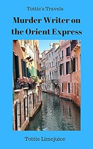 Murder Writer on the Orient Express (Tottie's Travels Book 5)